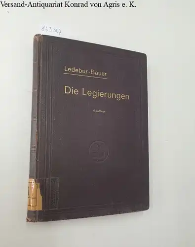 Ledebur, Adolf und Oswald Bauer: Die Legierungen in ihrer Anwendung für gewerbliche Zwecke 
 Ein Hand- und Hilfsbuch für sämtliche Metallgewerbe. 