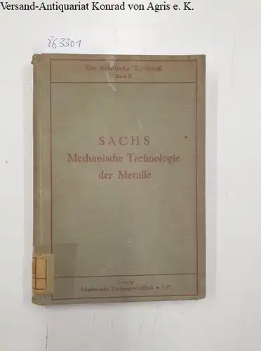Sachs, Georg: Grundbegriffe der Mechanischen Technologie der Metalle 
 Der Metallische Werkstoff - Gewinnung Behandlung Veredlung - Band II. 
