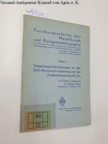 Meyer, Herbert: Vergütungsuntersuchungen an der Zink-Aluminium-Legierung von der Zusammensetzung Al2Zn3 
 Forschungsarbeiten über Metallkunde und Röntgenmetallographie Folge 2. 
