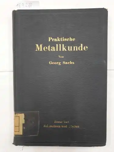 Sachs, Georg: Praktische Metallkunde - Erster Teil: Schmelzen und Gießen 
 Schmelzen und Gießen, spanlose Formung, Wärmebehandlung. 