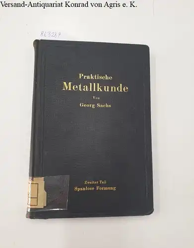 Sachs, Georg: Praktische Metallkunde - Zweiter Teil: Spanlose Formung 
 Schmelzen und Gießen, spanlose Formung, Wärmebehandlung. 