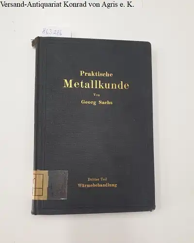 Sachs, Georg: Praktische Metallkunde - Dritter Teil: Wärmebehandlung 
 Schmelzen und Gießen, spanlose Formung, Wärmebehandlung. 