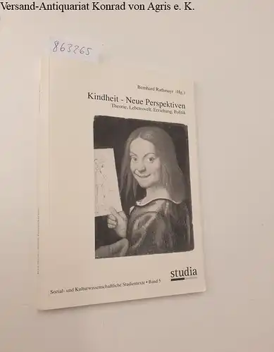 Rathmayr, Bernhard, Meike Baader und Heinz Hengst: Kindheit - Neue Perspektiven: Theorie, Lebenswelt, Erziehung, Politik. 
