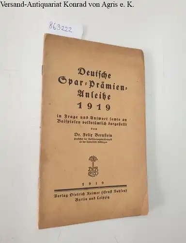 Bernstein, Felix: Deutsche Spar-Prämien-Anleihe 1919
 in Frage und Antwort sowie an Beispielen volkstümlich dargestellt. 