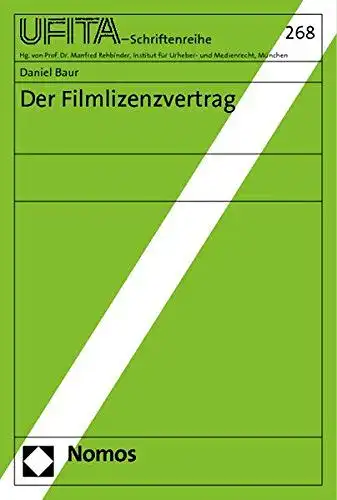 Baur, Daniel: Der Filmlizenzvertrag (Schriftenreihe des Archivs für Urheber- und Medienrecht UFITA). 