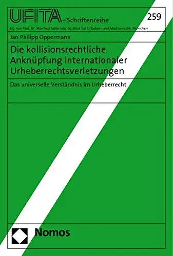 Oppermann, Jan Philipp: Die kollisionsrechtliche Anknüpfung internationaler Urheberrechtsverletzungen: Das universelle Verständnis im Urheberrecht (Schriftenreihe des Archivs für Urheber- und Medienrecht UFITA). 