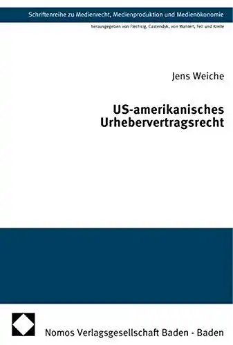 Weiche, Jens: US-amerikanisches Urhebervertragsrecht. Schriftenreihe zu Medienrecht, Medienproduktion und MedienÂökonomie Bd. 3. 