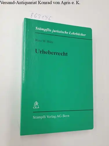 Hilty, Reto M: Urheberrecht (Stämpflis juristische Lehrbücher). 