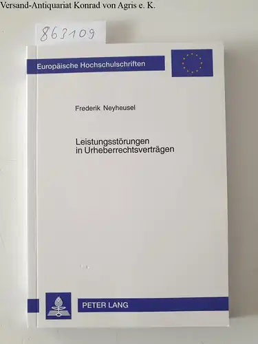 Neyheusel, Frederik: Leistungsstörungen in Urheberrechtsverträgen (Europäische Hochschulschriften Recht / Reihe 2: Rechtswissenschaft / Series 2: Law / Série 2: Droit, Band 4173). 