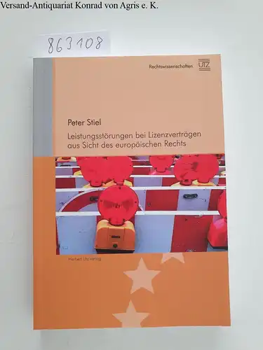 Stiel, Peter: Leistungsstörungen bei Lizenzverträgen aus Sicht des europäischen Rechts (Rechtswissenschaften). 