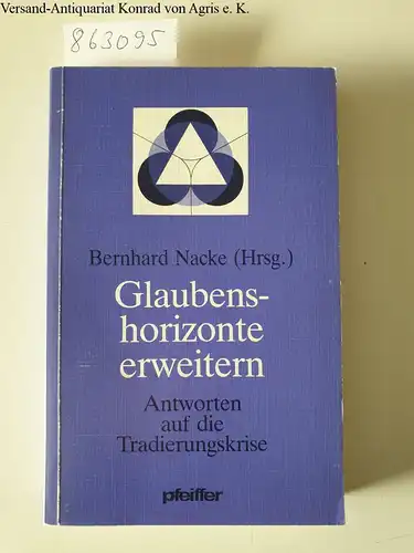 Nacke, Bernhard (Hrsg.): Glaubenshorizonte erweitern. Antworten auf die Tradierungskrise. 