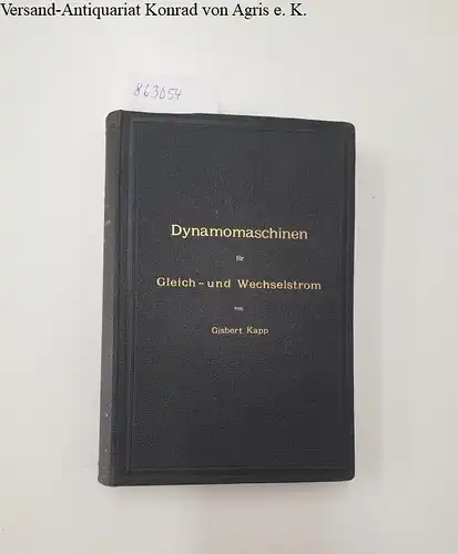 Kapp, Gisbert: Dynamomaschinen für Gleich- und Wechselstrom. 
