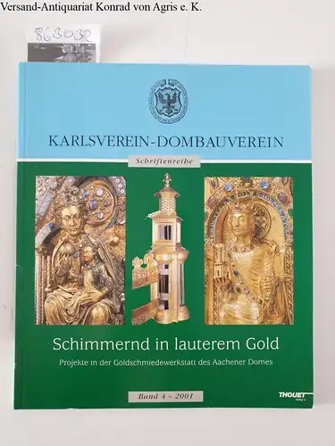 Lepie, Herta: Schimmernd in lauterem Gold : Projekte in der Goldschmiedewerkstatt des Aachener Domes. 