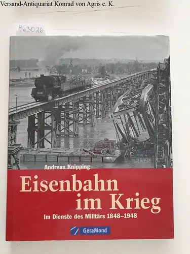Knipping, Andreas: Eisenbahn im Krieg :  (Gebundene Ausgabe) 
 Im Dienste des Militärs 1848 - 1948. 