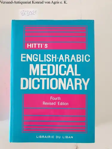 Hitti, Y. K: Hitti´s englisch -arabic medical dictionary, with an  Arabic -English vocabulary. 