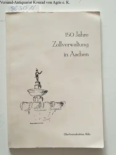 Oberfinanzdirektion Köln (Hrsg.): 150 Jahre Zollverwaltung in Aachen. 