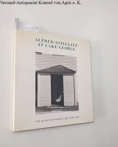 Szarkowski, John: Alfred Stieglitz at Lake George : Clothbound / Leinen Ausgabe 
 published on the occasion of the Exhibition: New York September 14, 1995 - January 2, 1996. 