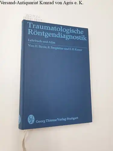 Birzle, Hermann, Rudolf Bergleiter und Eugen Hermann Kuner: Traumatologische Röntgendiagnostik : Lehrbuch u. Atlas. 