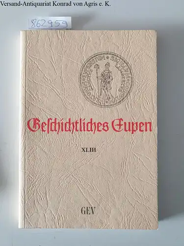 Deutschsprachige Gemeinschaft (Hrsg.): Geschichtliches Eupen : Band XLIII. 