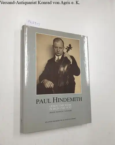 Briner, Andres, Dieter Rexroth und Giselher Schubert: Paul Hindemith : Leben und Werk in Bild und Text. 