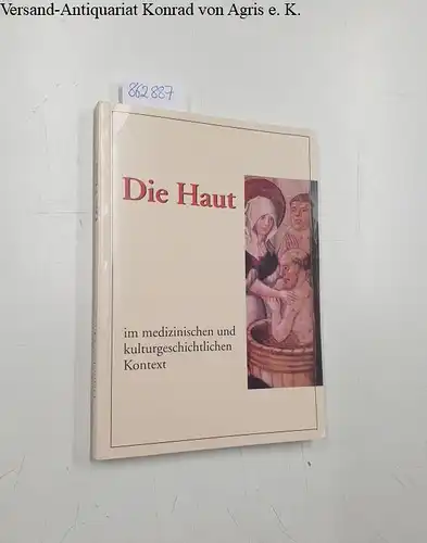 Mittag, Hannelore: Die Haut im medizinischen und kulturgeschichtlichen Kontext: Katalog und Aufsätze zu einer Ausstellung in der Universitatsbibliothek Marburg. 