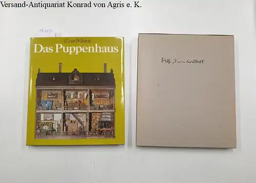 Wilckens, Leonie von: Das Puppenhaus : Ausgabe in original Schuber 
 Vom Spiegelbild des bürgerlichen Hausstandes zum Spielzeug für Kinder. 