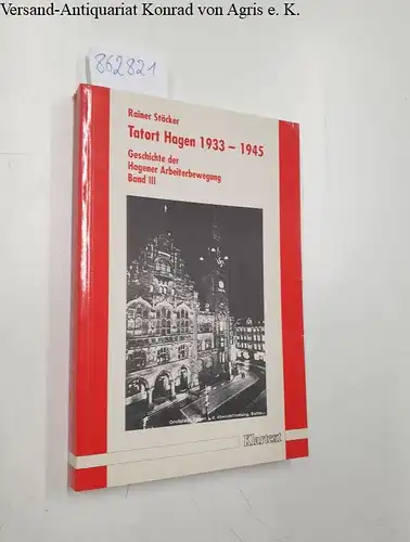 Rainer, Stöcker: Tatort Hagen 1933-1945 (Geschichte der Hagener Arbeiterbewegung, Band 3). 