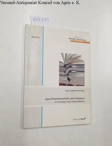 Zapata, González Jesus: Sprachwissenschaft und Literatur: Ein Einstieg in die Literaturtheorie (Berliner Lehrbücher Sprachwissenschaft). 