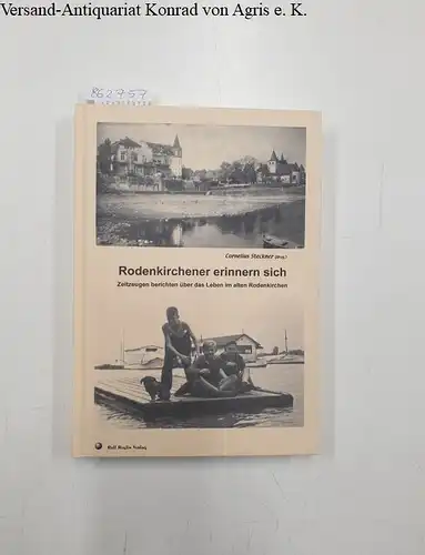 Steckner, Cornelius (Herausgeber) und Jill (Mitwirkender) Beier: Rodenkirchener erinnern sich : Zeitzeugen berichten über das Leben im alten Rodenkirchen. 