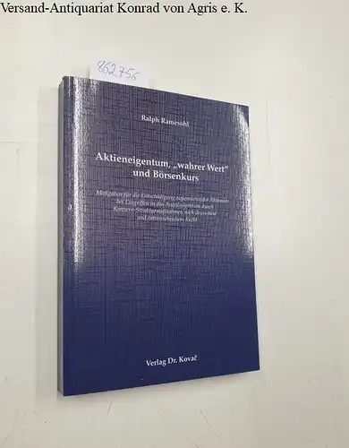Ramesohl, Ralph: Aktieneigentum, "wahrer Wert" und Börsenkurs : Maßgaben für die Entschädigung außenstehender Aktionäre bei Eingriffen in das Anteilseigentum durch Konzern-Strukturmaßnahmen nach deutschem und österreichischem...