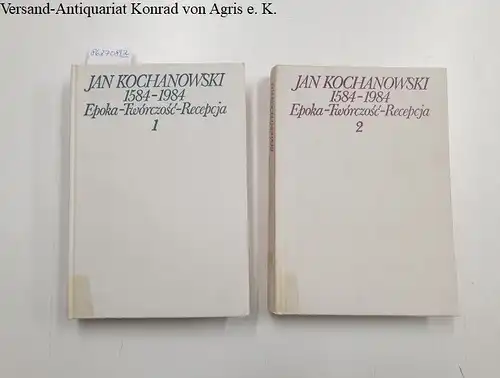 Pelc, Janusz, Paulina Buchwald-Pelcowa und Barbara Otwinowska: Jan Kochanowski : 1584-1984 : Epoka - Tworczosc - Recepcja : Tom I und II : 2 Bände. 