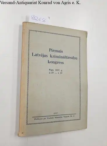 Tieslietu Minitrija: pirmais latvijas kriminaltiesibu kongress, Riga, 1937 .g. 2. IV- 4.IV
 Pielikums pie Tieslietu Ministrijas Vestnesa Nr. 2. 