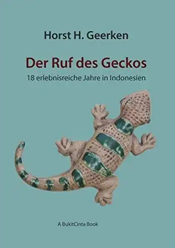 Geerken, Horst H: Der Ruf des Geckos [signiert] 
 18 erlebnisreiche Jahre in Indonesien. 