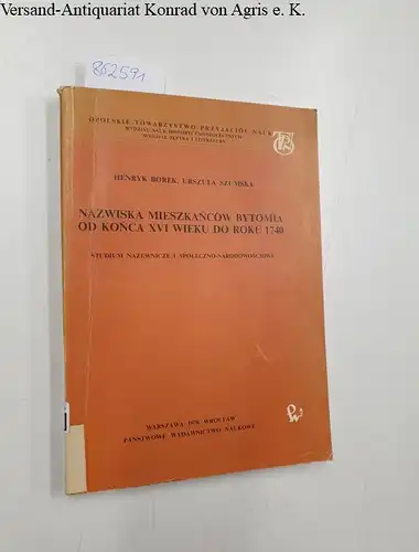 Borek, Henryk und Urszula Szumska: Nazwisha Mieszkancow Bytomia od Konca XVI wieku do Roku 1740- studium nazewnicze i Spoleczno-narodowosciowe. 