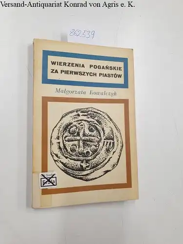 Kowalczyk, Malgorzata: Wierzenia poganskie zu pierwszych Piastow. 