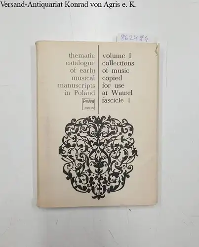 thematic catalogue of early musical manuscripts in Poland : volume 1 collections of music copied for use at Wawel facsicle 1