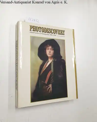 Bernard, Bruce: Photodiscovery. Masterworks of Photography 1840-1940. 