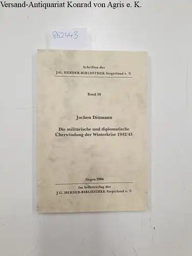 Dittmann, Jochen: Die militärische und diplomatische Überwindung der Winterkrise 1942 43   die Stabilisierung des Südabschnittes der Ostfront im Frühjahr 1943 in ihrer Rückwirkung.. 