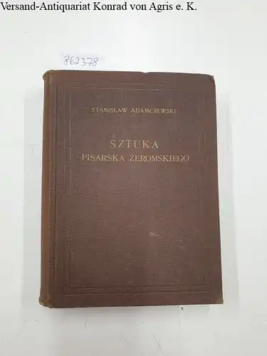 Adamczewski, Stanislaw: Sztuka Pisarska Zeromskiego. 