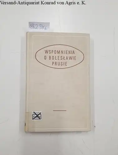 Prus, Boleslaw: Wspomnienia o Boleslawie Prusie, Zebral i opracowal Stanislaw Fita. 