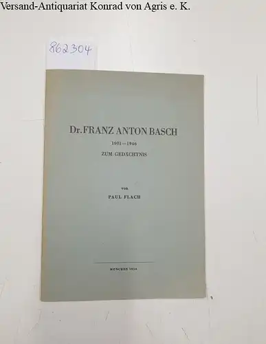 Flach, Paul: Dr. Franz Anton Basch : 1901 - 1946 : Zum Gedächtnis. 