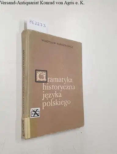 Kuraszkiewicz, Wladyslaw: Gramatyka Historyczna Jezyka Polskiego 
 Podstawowe Wiadomosci Z Wyborem Tekstow Staropolskich Do Cwiczen. 