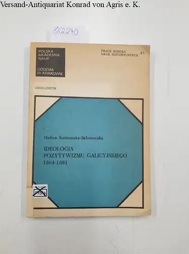 Kozlowska-Sabatowska, Halina: Ideologia pozytywizmu Galicyjskiego 1864-1881. 