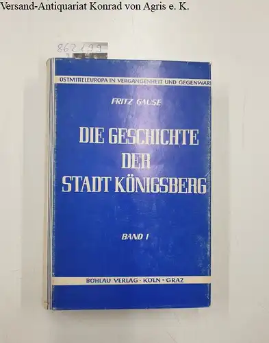 Gause, Fritz: Die Geschichte der Stadt Königsberg in Preussen : I. Band : Von der Gründung der Stadt bis zum letzten Kurfürsten. 