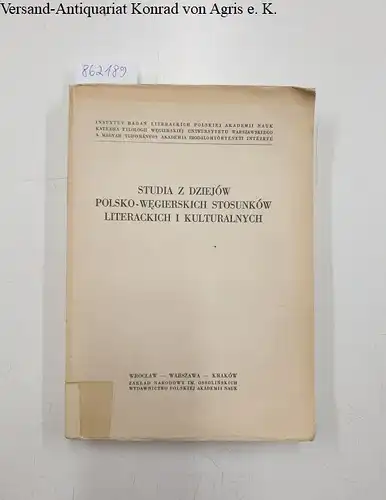 Institut Badan Literackich Polskiej Akademii Nauk (Hrsg.): Studia Z Dziejow Polsko-Wegierskich Stosunkow Literackich I Kulturalnych. 