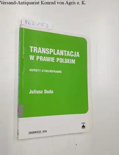 Duda, Juliusz: Transplantacja w prawie polskim : Aspekty cywilnoprawne. 