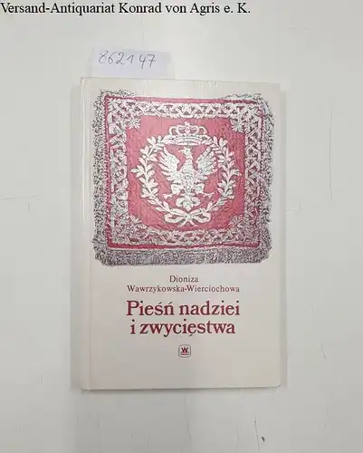 Wawrzykowska-Wierciochowa, Dioniza: Piesn nadziei i zwyciestwa : dzieje polskiego hymnu narodowego. 