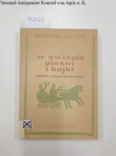 Instytut Badan Literackich Polskiej Akademii Nauk: W Swiecie Piesni I Bajki (In der Welt der Lieder und Märchen). 