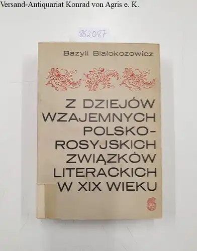 Bialokozowicz, Bazyli: Z dziejow wzajemnych polsko-rosyjskich zwiazkow literackich w XIX wieku. 