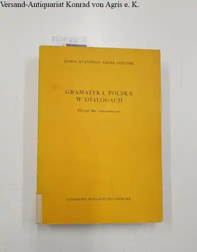 Wojtowicz, Janina und Leszek Szkutnik: Gramatyka polska w dialogach (Skrypt dla cudzoziemcow). 
